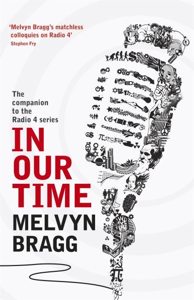 Melvyn Bragg : In Our Time: The companion to the Radio FREE Shipping, Save £s