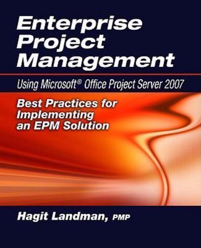 Enterprise Project Management Using Microsoft Office Project Server 2007 : Be…