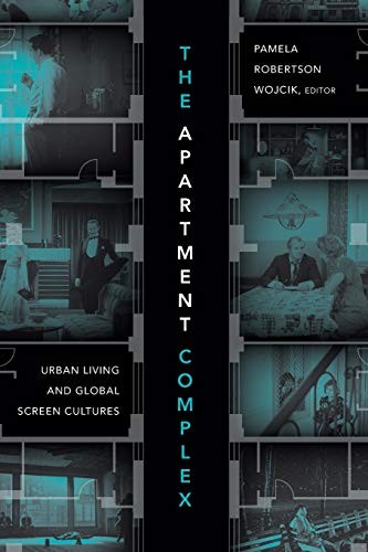 THE APARTMENT COMPLEX: URBAN LIVING AND GLOBAL SCREEN By Pamela Robertson Wojcik