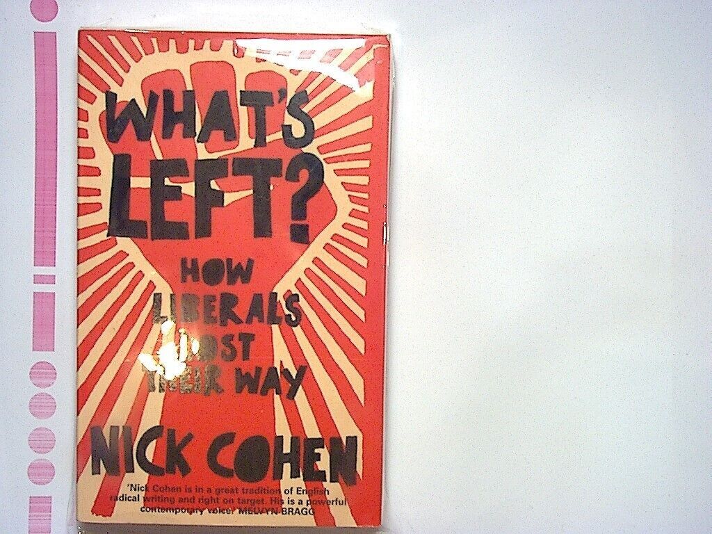 Nick Cohen – What’s Left?: How the Left Lost its Way Paperback New