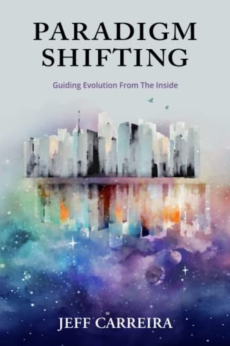 Paradigm Shifting: Guiding Evolution from the Inside (The Mystical Philosoph…