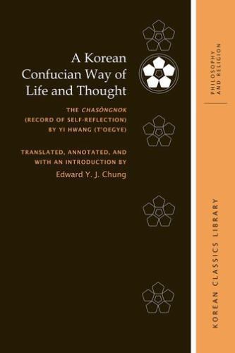 Korean Confucian Way of Life and Thought : The Chasongnok Record of Self-refl…
