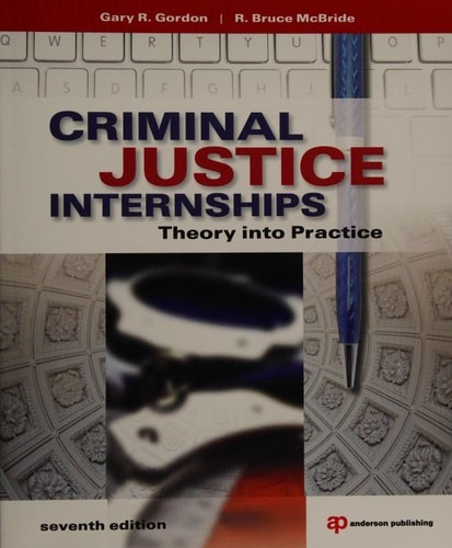 Criminal Justice Internships, Seventh Edition: Theory Into Practice by Gordon, G