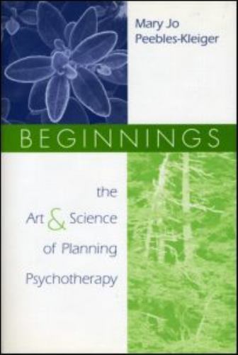 Beginnings: The Art and Science of Planning Psychotherapy, Peebles-Kleiger, Mary