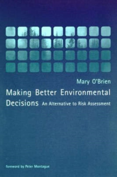 Making Better Environmental Decisions : An Alternative to Risk As