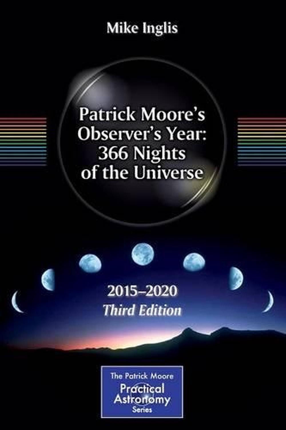 Patrick Moores Observers Year: 366 Nights of the Universe: 2015 – 2020 by Mike I
