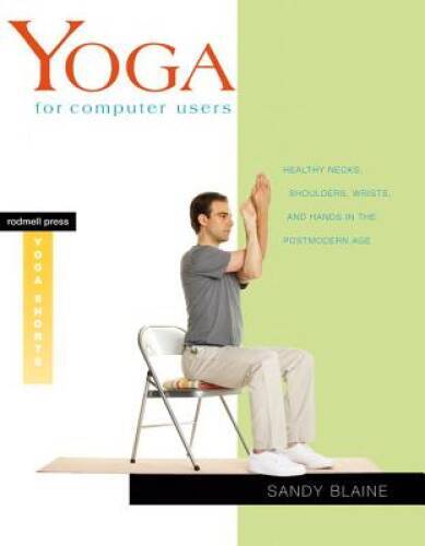 Yoga for Computer Users: Healthy Necks, Shoulders, Wrists, and Hands – VERY GOOD