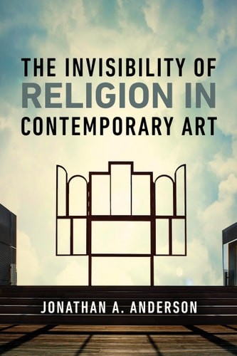 The Invisibility of Religion in Contemporary Art, A. Anderson, Jonathan, Excelle