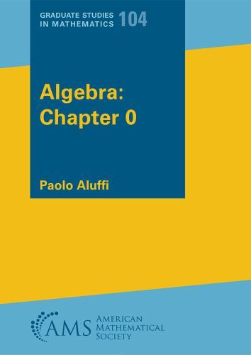 Algebra: Chapter 0 (Graduate Studies in Mathematics, 104) by