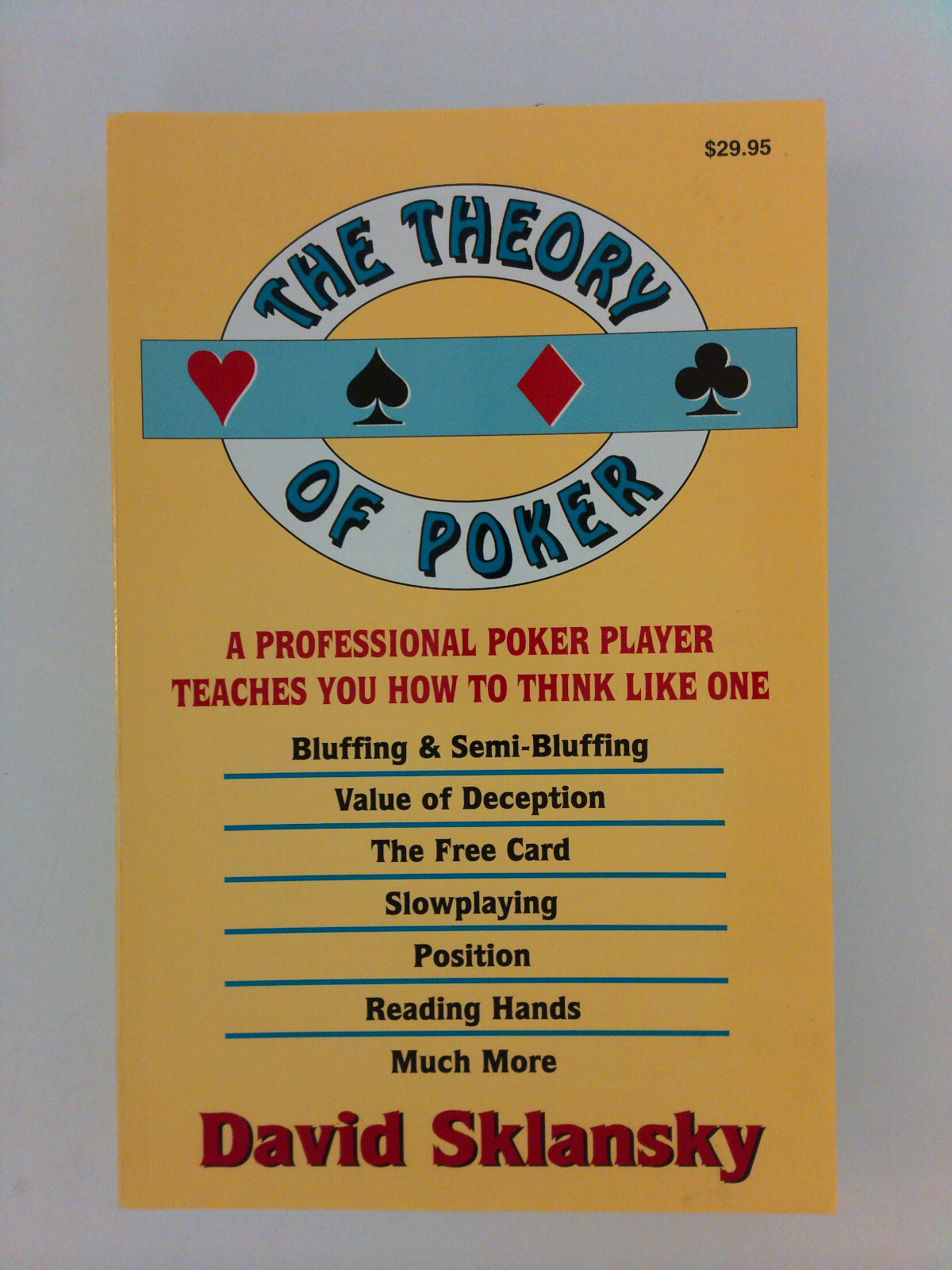 Theory of Poker : A Professional Poker Player Teaches You How to Think Like One