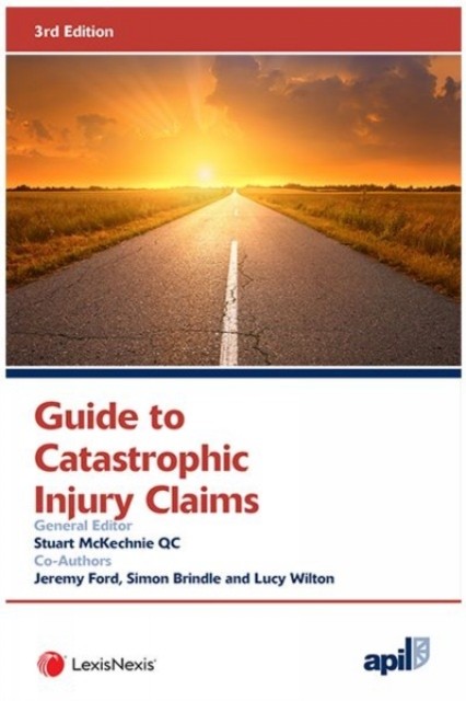 APIL GUIDE TO CATASTROPHIC INJURY CLAIMS by Stuart QC, Gough Square McKechnie