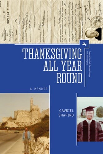 Thanksgiving All Year Round: A Memoir by Gavriel Shapiro: Used
