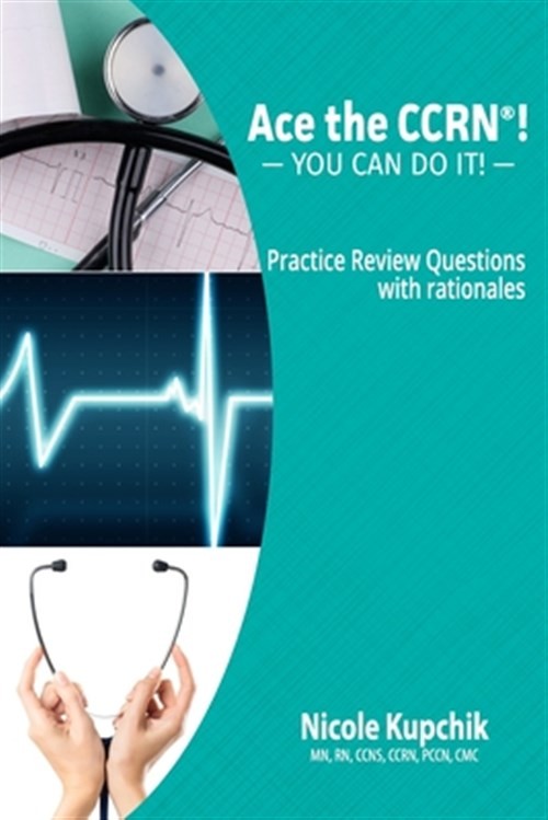 Ace the Ccrn: You Can Do It! Practice Review Questions by Kupchik, Nicole, Br…