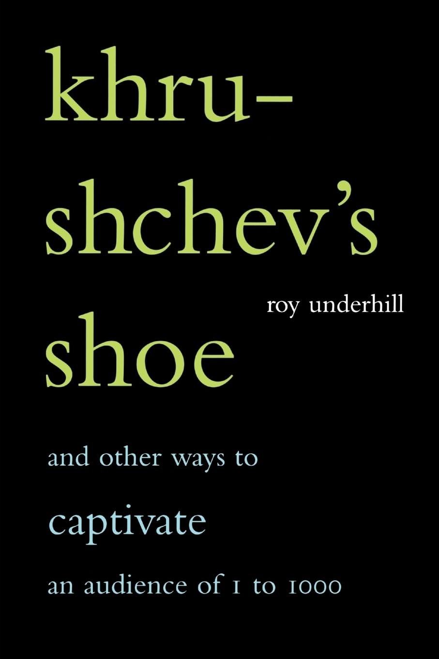Khrushchev’s Shoe: And Other Ways to Captivate an Audience of 1 to 1,000