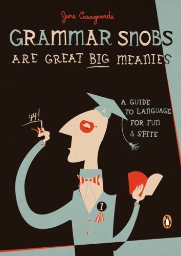 Grammar Snobs Are Great Big Meanies: A G- paperback, 0143036831, June Casagrande
