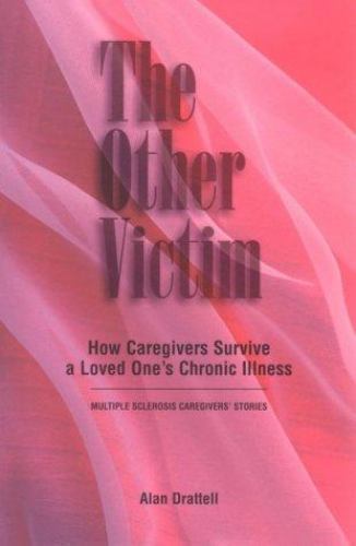 The Other Victim: How Caregivers Survive a Loved One’s Chronic Illness by
