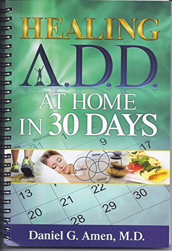 Healing ADD At Home in 30 Days by Daniel G Amen