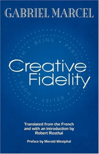 CREATIVE FIDELITY By Gabriel Marcel & Robert Rosthal **BRAND NEW**