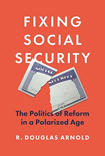 Fixing Social Security: The Politics of Reform in a Polarized Age – VERY GOOD