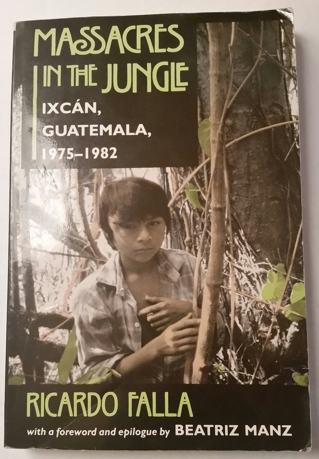 Massacres In The Jungle: Ixcan, Guatemala, 1975-1982 – paperback Falla, Rica…