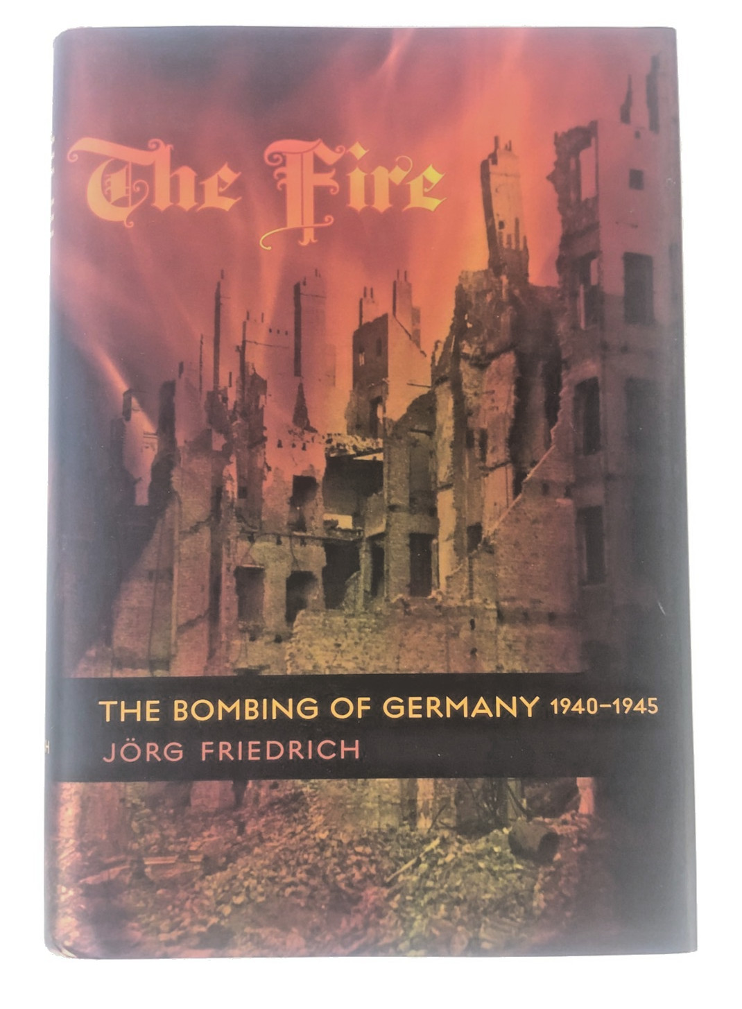 The Fire The Bombing of Germany 1940-1945 Jorg Friedrich Hardcover DJ