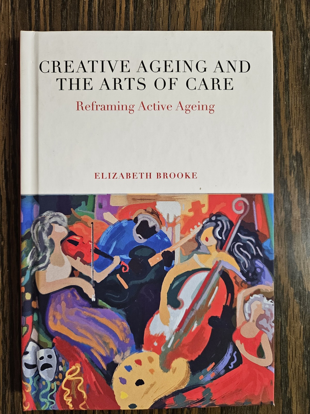 Creative Ageing And The Arts Of Care: Reframing Active Ageing
