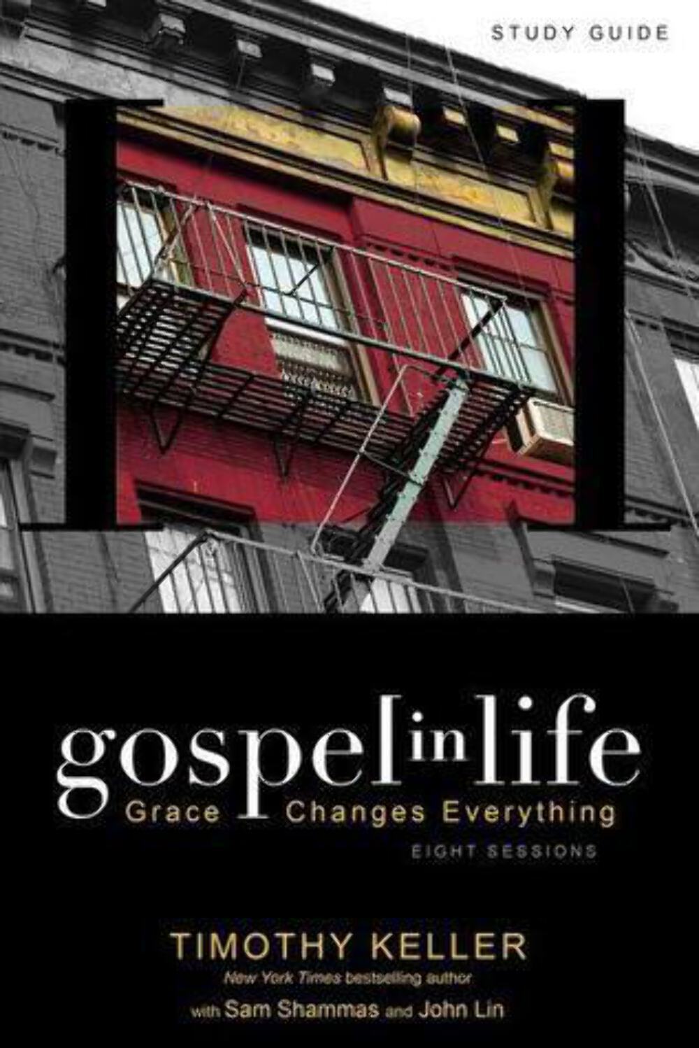 Gospel in Life Study Guide: Grace Changes Everything by Timothy J. Keller (2010)