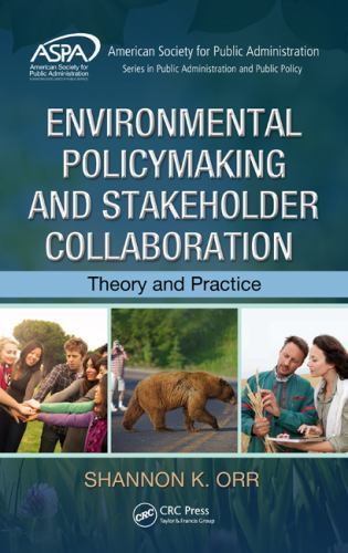 Environmental Policymaking and Stakeholder Collaboration, Theory and Practice