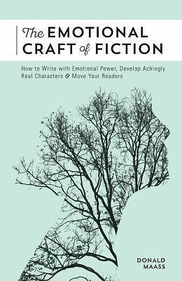 The Emotional Craft of Fiction: How to Write the Story Beneath the Surface by M