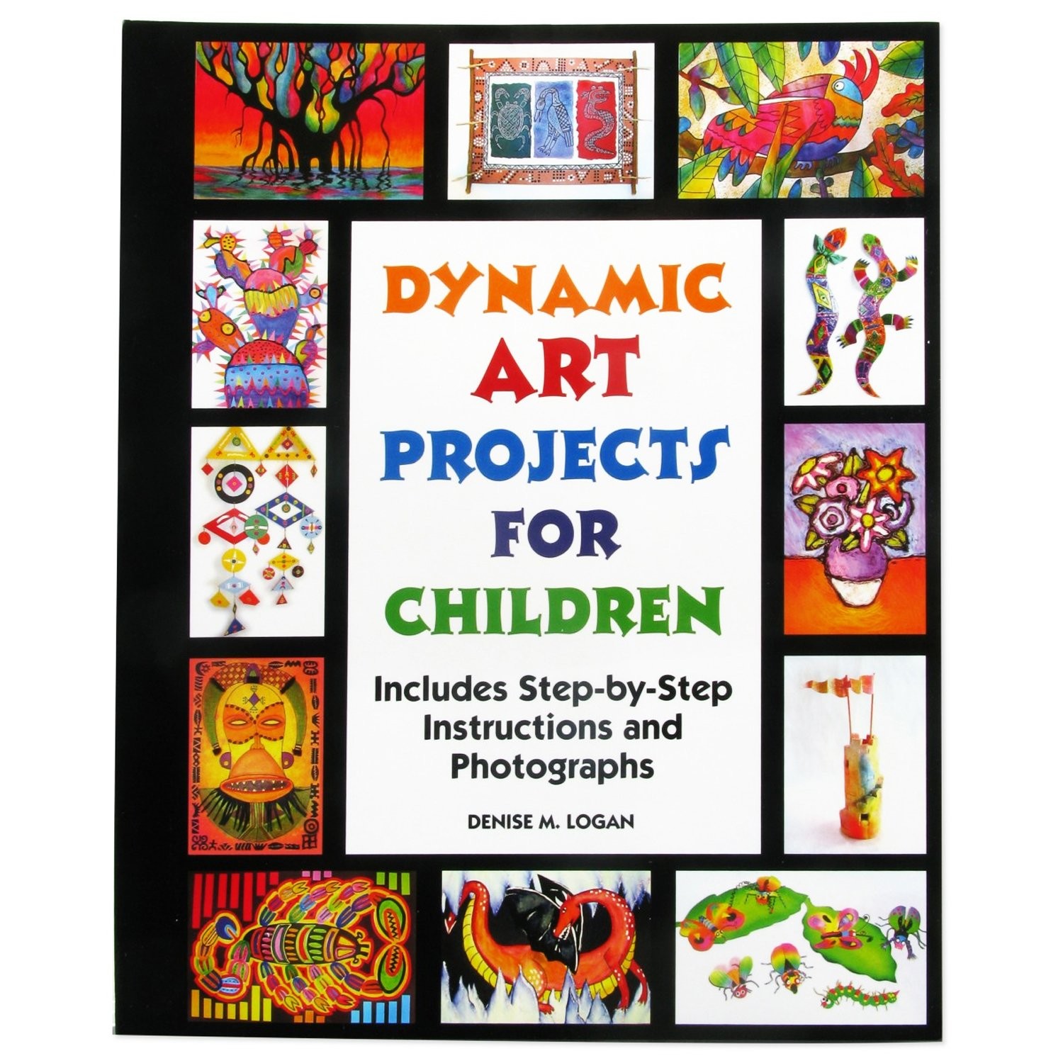 Dynamic Art Projects for Children: Includes Step-by-step Instructions And Ph…