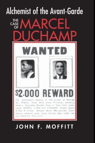ALCHEMIST OF THE AVANT-GARDE: THE CASE OF MARCEL DUCHAMP By John F. Moffitt *VG*