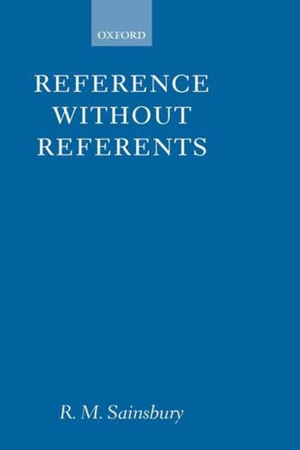 Reference without Referents by R.M. Sainsbury (English) Hardcover Book