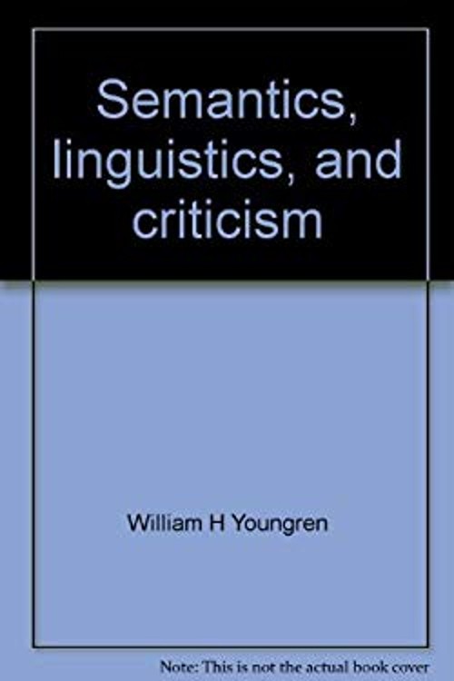 Semantics, Linguistics, and Criticism Hardcover William H. Youngr