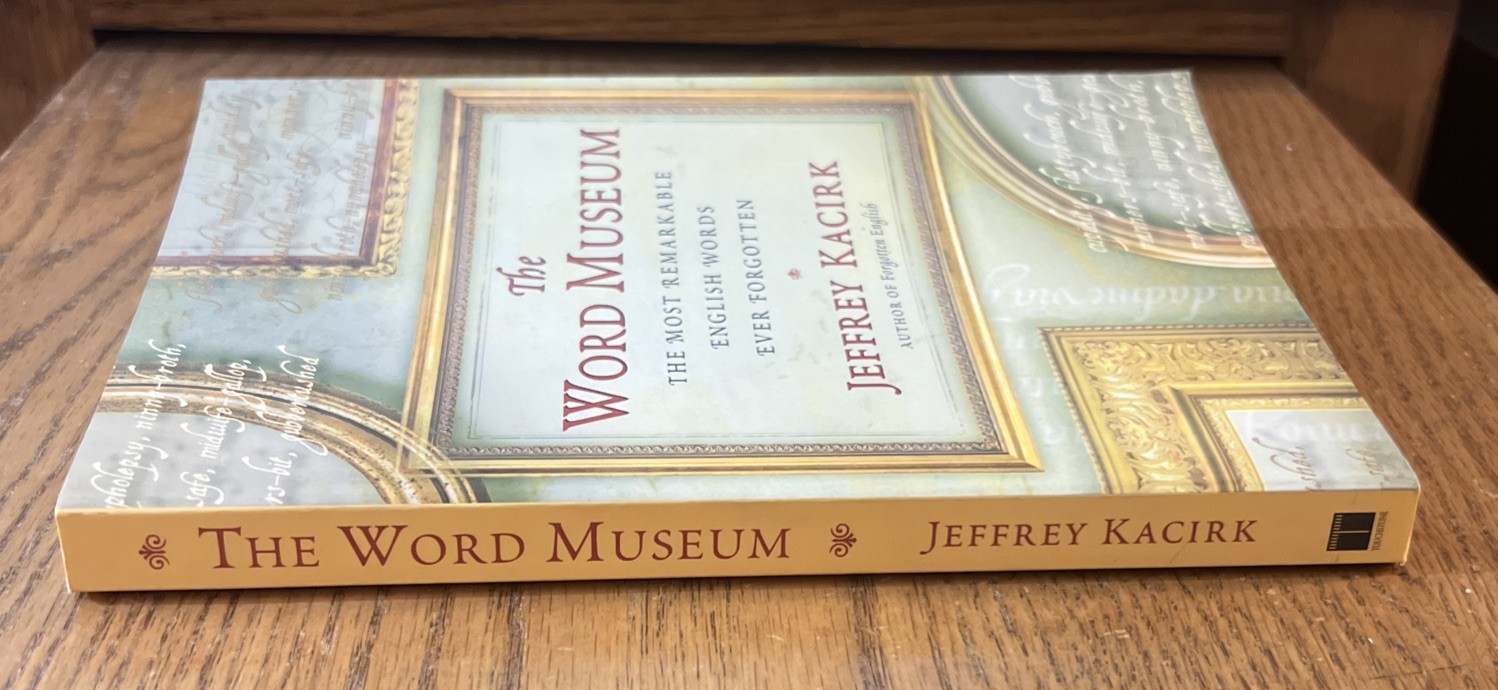 Word Museum : The Most Remarkable English Words Ever Forgotten by Jeffrey Kacirk