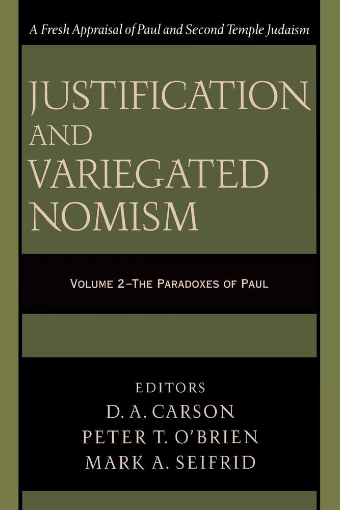 Justification and Variegated Nomism: The Paradoxes of Paul