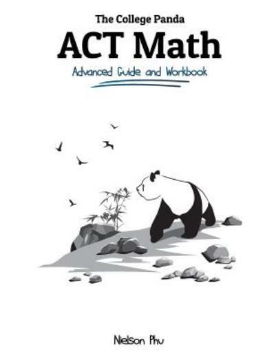 The College Panda’s Act Math: Advanced Guide And Workbook