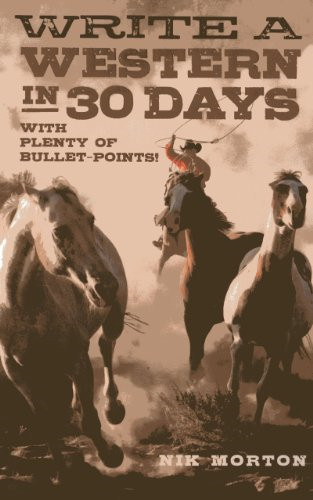 Write a Western in 30 Days: With Plenty of Bullet-Points! – Morton, Nik