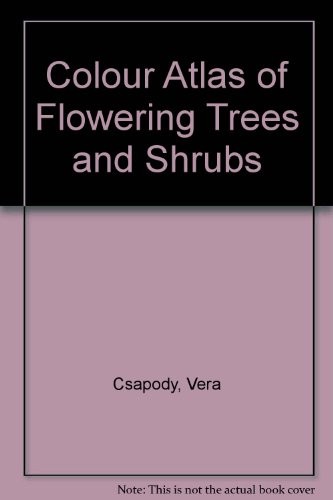 Colour Atlas of Flowering Trees and Shrubs By Vera Csapody, I. T