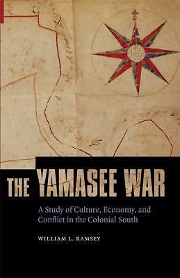 The Yamasee War: A Study of Culture, Economy, and Conflict in the Colonial Sout