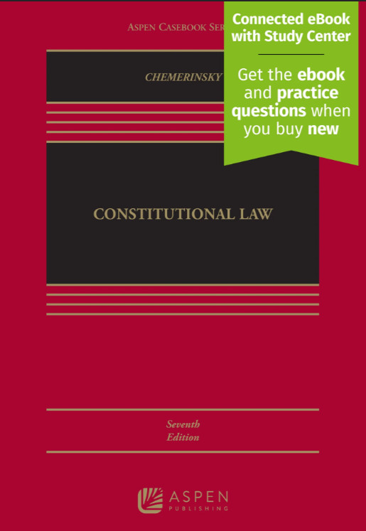 Constitutional Law, Seventh Edition, Erwin Chemerinsky, Aspen Publishing