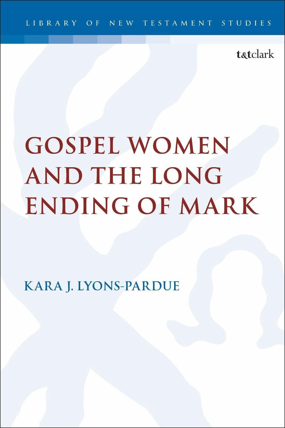 Gospel Women and the Long Ending of Mark by Kara Lyons-Pardue (English) Hardcove