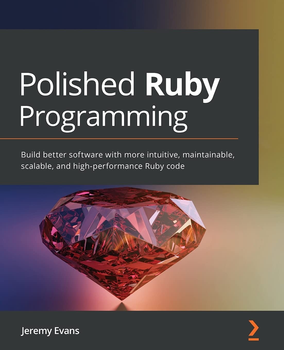 Polished Ruby Programming: Build better software with more intuitive, mainta…