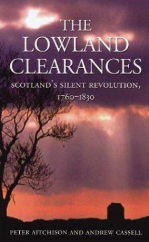 Lowland Clearances : Scotland’s Silent Revolution, 1760-1830 by Peter Aitchison