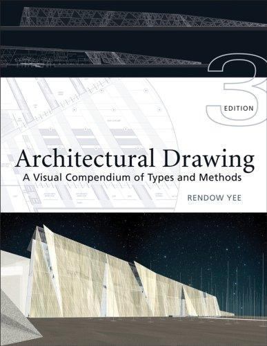 Architectural Drawing: A Visual Compendium of Types and Methods, Yee, Rendow, Go