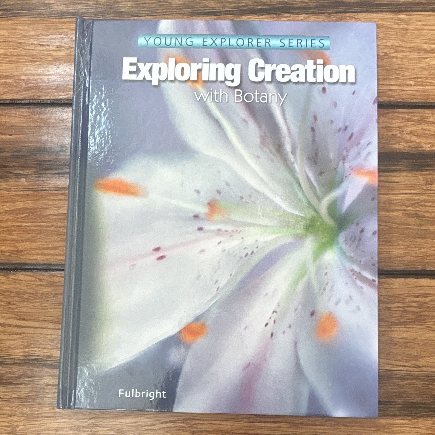 Fulbright Exploring Creation with Botany Hardcover Young Explorer Series