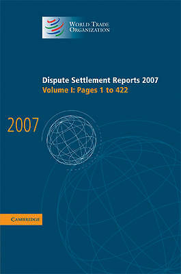 Dispute Settlement Reports 2007: Volume 1, Pages 1-422 Hardback 9780521514064