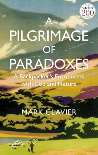 A Pilgrimage of Paradoxes: A Backpacker’s Encounters with God and Nature, Clavie