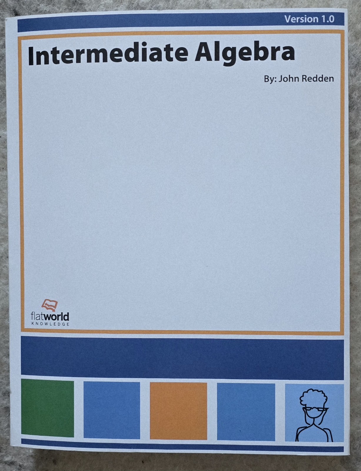 INTERMEDIATE ALGEBRA VERSION 1.0 By John Redden “New Other”