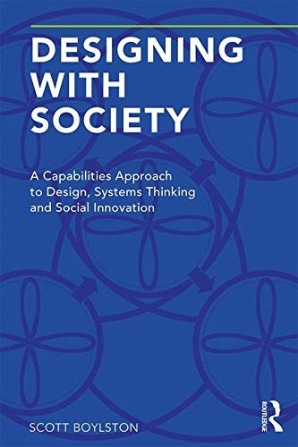DESIGNING WITH SOCIETY: A CAPABILITIES APPROACH TO DESIGN, By Scott Boylston VG+
