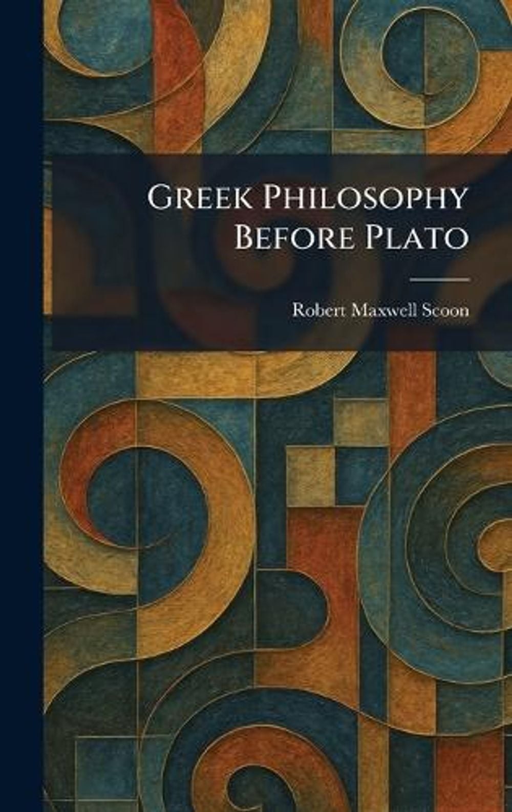 Greek Philosophy Before Plato by Robert Maxwell Scoon Hardcover Book
